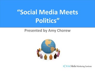 “Social Media Meets Politics” Presented by Amy Chorew 