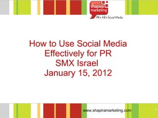 How to Use Social Media Effectively for PR SMX Israel  January 15, 2012 
