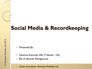 ©KenvisionTechniksLtd,2016
Integrating Social Media with
Records Management
 