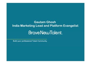 Gautam Ghosh
India Marketing Lead and Platform Evangelist
 