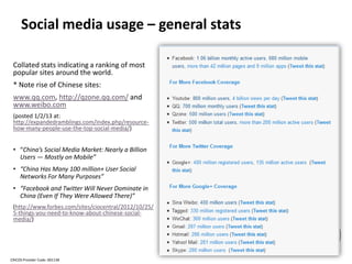 Social media usage – general stats

 Collated stats indicating a ranking of most
 popular sites around the world.
 * Note ...