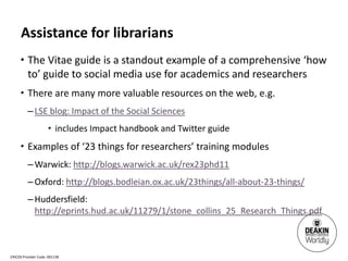 Assistance for librarians
      • The Vitae guide is a standout example of a comprehensive ‘how
        to’ guide to socia...