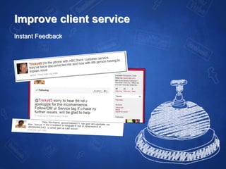 Improve client service
Instant Feedback
 