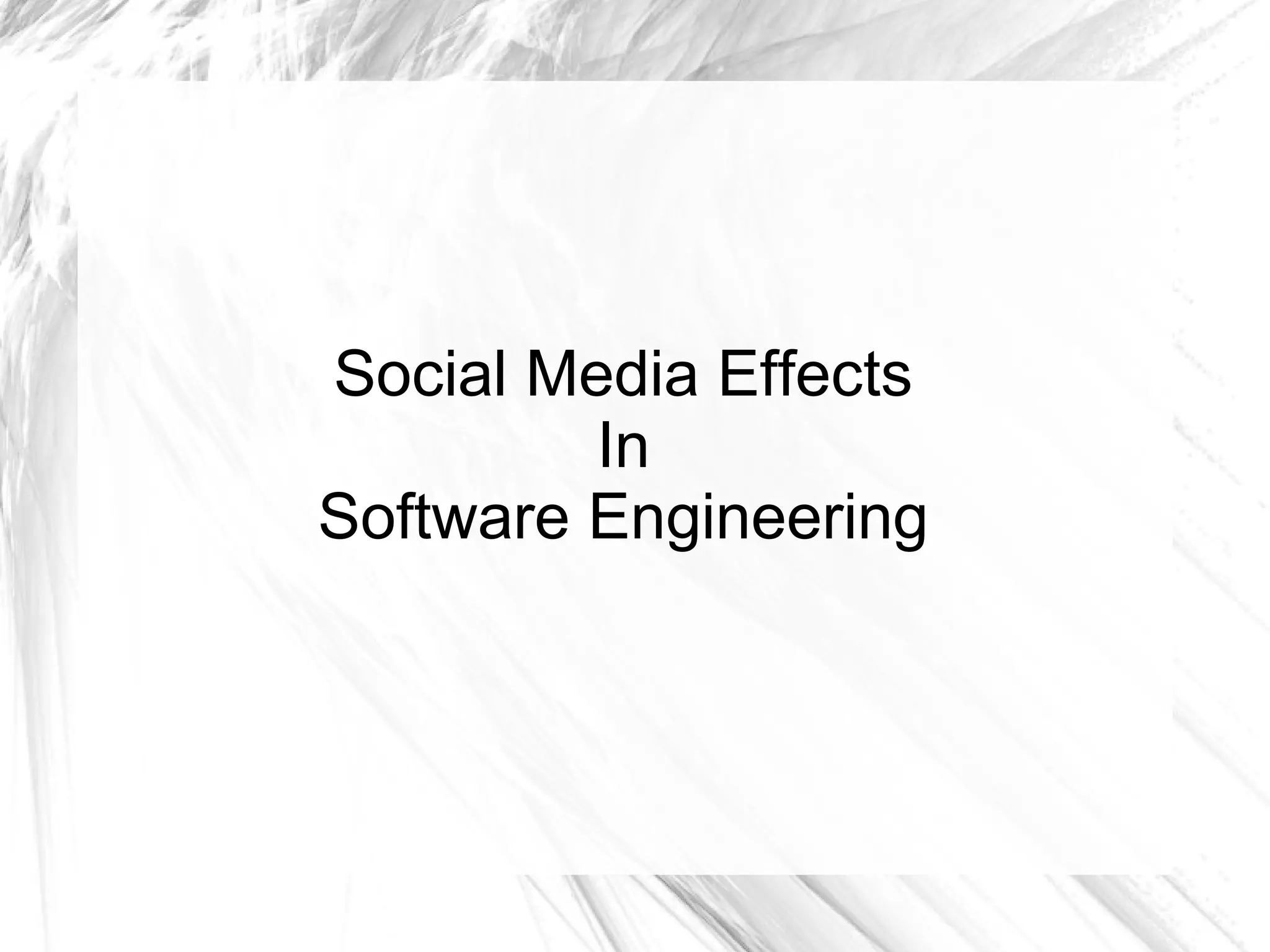 Social Media Effects 
In 
Software Engineering 
 