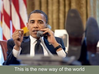 This is the new way of the world
 