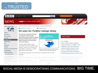 SOCIAL MEDIA IS DEMOCRATISING COMMUNICATIONS. BIG TIME.
#2
It’s TRUSTED
 