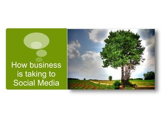 How business
is taking to
Social Media
 