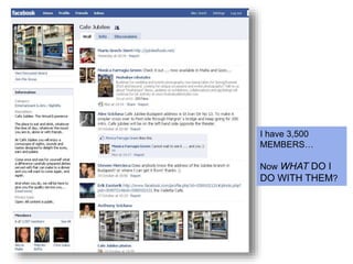 I have 3,500
MEMBERS…
Now WHAT DO I
DO WITH THEM?
 