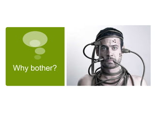 Why bother?
 