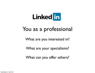 You as a professional
                            What are you interested in?

                            What are your s...