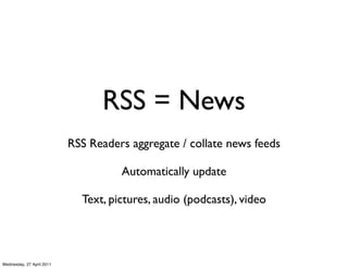 RSS = News
                           RSS Readers aggregate / collate news feeds

                                     Aut...