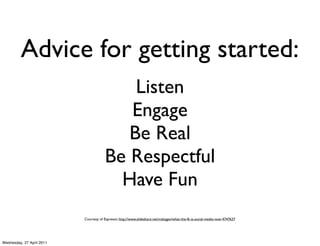 Advice for getting started:
                                           Listen
                                          En...