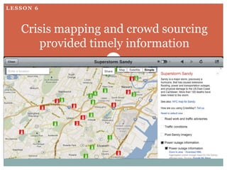 LESSON 6



   Crisis mapping and crowd sourcing
      provided timely information
 