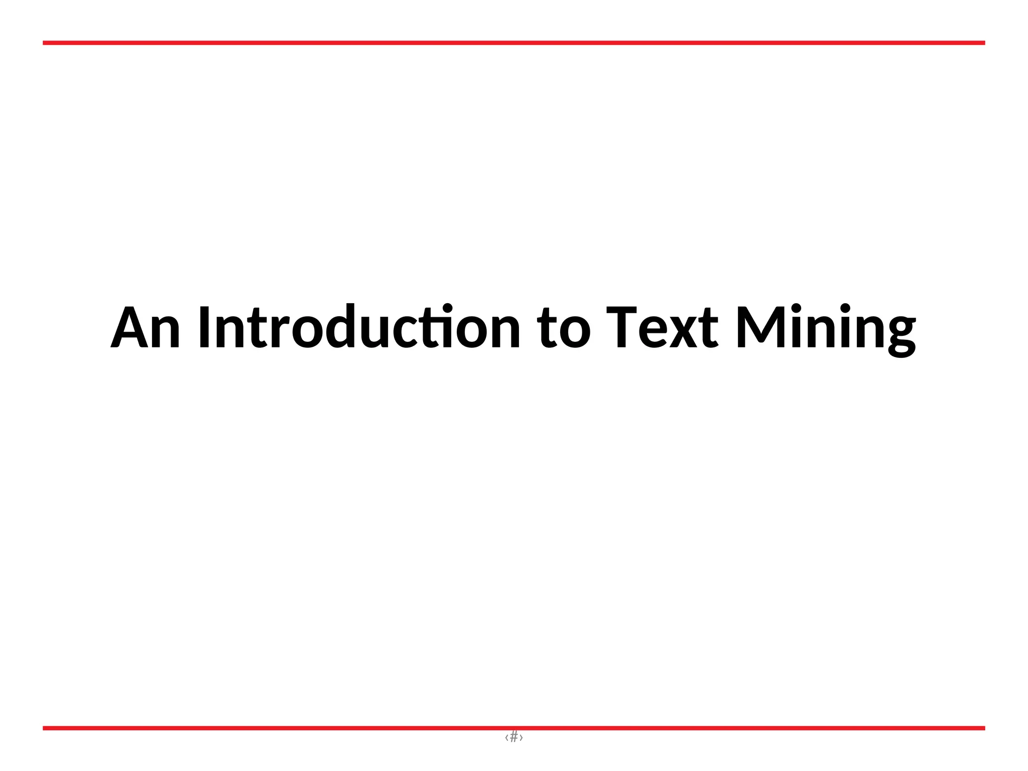 An Introduction to Text Mining
‹#›
 