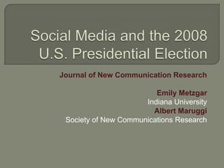 Journal of New Communication Research

                         Emily Metzgar
                      Indiana University
                        Albert Maruggi
 Society of New Communications Research
 
