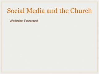 Social Media and the Church
Website Focused
 