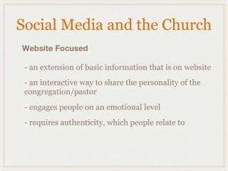 Social Media and the Church
Website Focused

 - an extension of basic information that is on website
 - an interactive way...