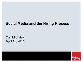 Social Media and the Hiring Process Dan MichalukApril 12, 2011 