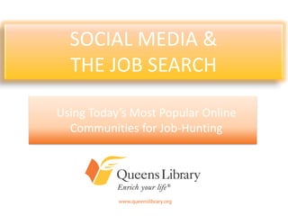 SOCIAL MEDIA &
  THE JOB SEARCH

Using Today’s Most Popular Online
  Communities for Job-Hunting
 