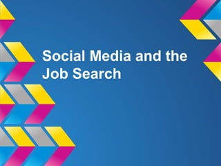 Social Media and the
Job Search
 