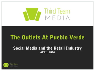 Social Media and the Retail Industry
APRIL 2014
The Outlets At Pueblo Verde
 
