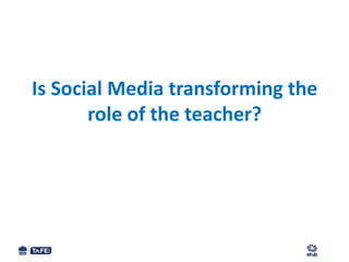 Is Social Media transforming the
       role of the teacher?
 