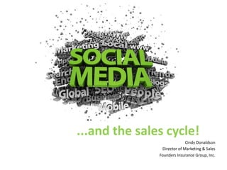 ...and the sales cycle!
                             Cindy Donaldson
                Director of Marketing & Sales
               Founders Insurance Group, Inc.
 