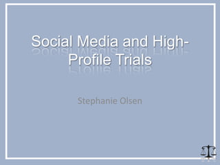 Social Media and High-
     Profile Trials

      Stephanie Olsen
 