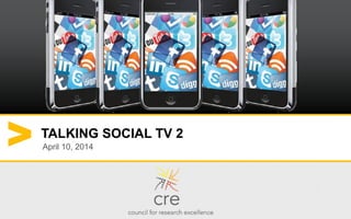 1
TALKING SOCIAL TV 2
April 10, 2014
 