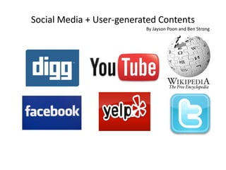 Social Media + User-generated Contents By Jayson Poon and Ben Strong 