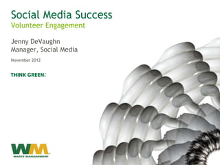 Social Media Success
Volunteer Engagement

Jenny DeVaughn
Manager, Social Media
November 2012
 
