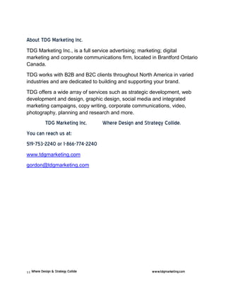 About TDG Marketing Inc.
TDG Marketing Inc., is a full service advertising; marketing; digital
marketing and corporate com...