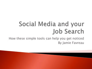 How these simple tools can help you get noticed
                               By Jamie Favreau
 