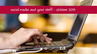Social media and your staff - Dai Durbridge - October 2015 | PPT