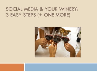 SOCIAL MEDIA & YOUR WINERY: 3 EASY STEPS (+ ONE MORE) 