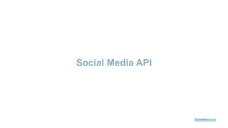 Social Media API
SlideMake.com
 