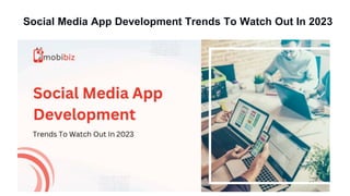 Social Media App Development Trends To Watch Out In 2023
 