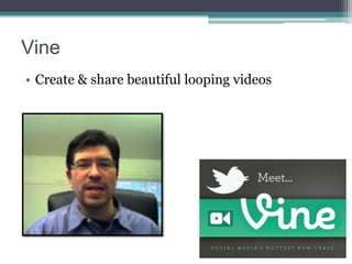 Vine
• Create & share beautiful looping videos

 