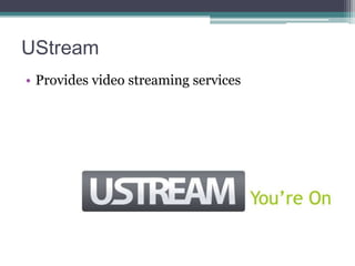 UStream
• Provides video streaming services

 