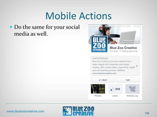 Mobile Actions
 Do the same for your social
media as well.
108
 