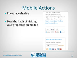 Mobile Actions
 Encourage sharing
 Feed the habit of visiting
your properties on mobile
109
 