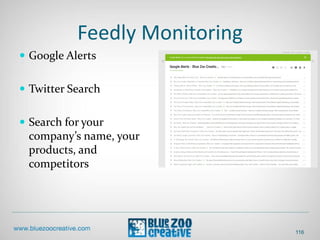 Feedly Monitoring
 Google Alerts
 Twitter Search
 Search for your
company’s name, your
products, and
competitors
116
 