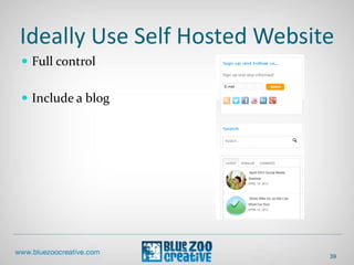 Ideally Use Self Hosted Website
 Full control
 Include a blog
39
 