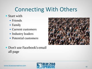 Connecting With Others
 Start with
 Friends
 Family
 Current customers
 Industry leaders
 Potential customers
 Don’t use Facebook’s email
all page
50
 