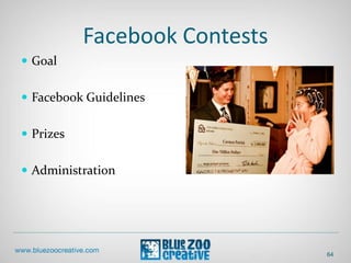 Facebook Contests
 Goal
 Facebook Guidelines
 Prizes
 Administration
64
 