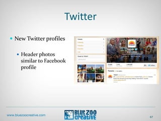 Twitter
 New Twitter profiles
 Header photos
similar to Facebook
profile
67
 