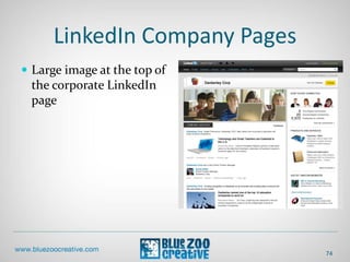 LinkedIn Company Pages
 Large image at the top of
the corporate LinkedIn
page
74
 