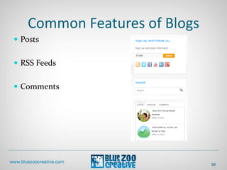 Common Features of Blogs
 Posts
 RSS Feeds
 Comments
98
 
