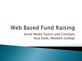 Social Media Tactics and Concepts
       Kara Kane, Medaille College
 