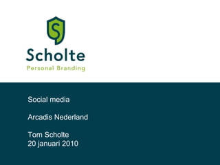 Social media Arcadis Nederland Tom Scholte 20 januari 2010 